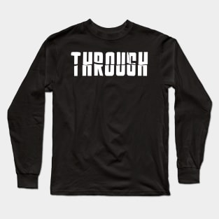 Through - The second word of breakthrough Long Sleeve T-Shirt